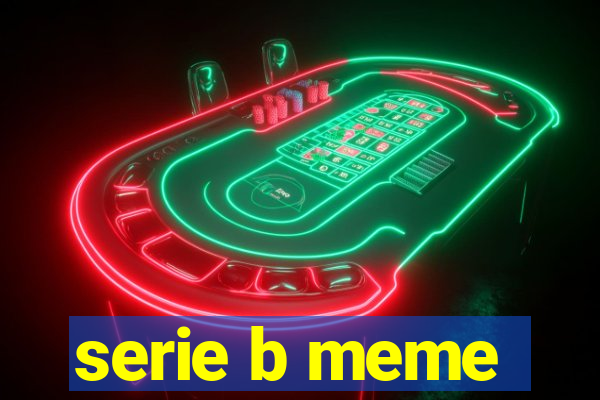 serie b meme